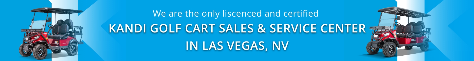 We are the only liscenced and certified Kandi Golf Cart Sales & Service Center in Las Vegas, NV